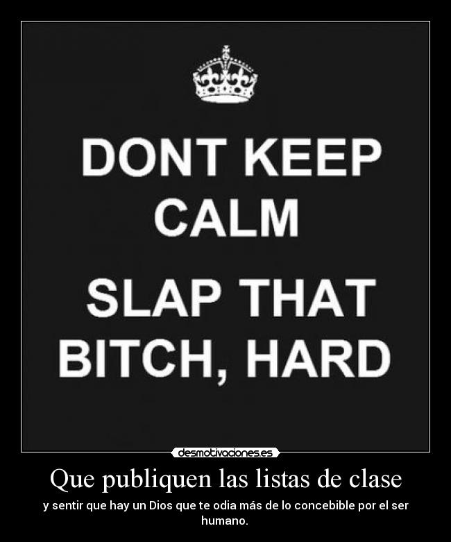 carteles psycoticlollipop listas clase curso odio dios sentir keep calm slap bitch puta hard duro desmotivaciones