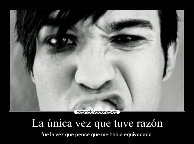 La única vez que tuve razón - fue la vez que pensé que me había equivocado.