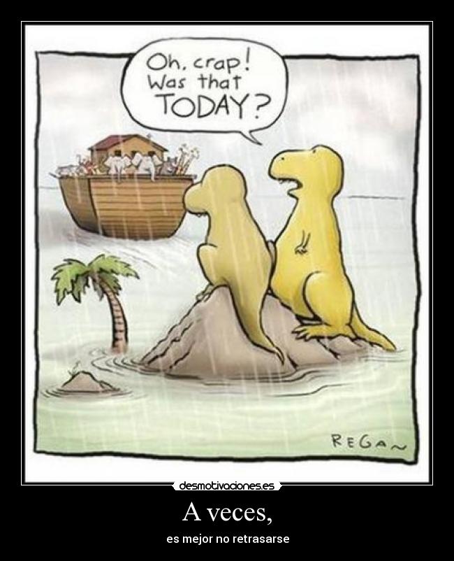 A veces, - es mejor no retrasarse