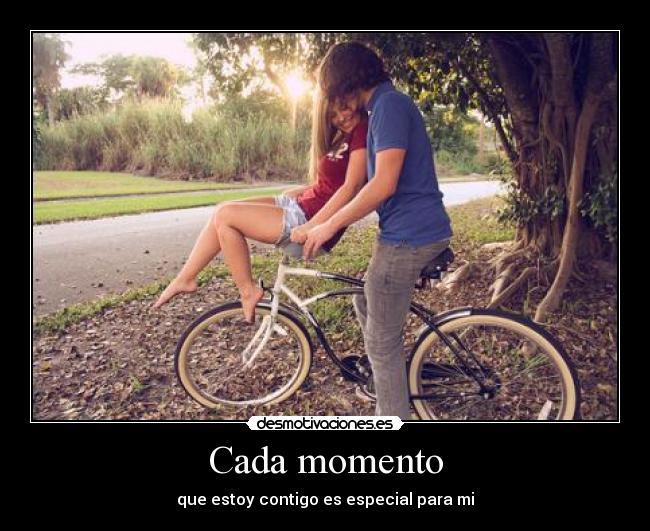 Cada momento - que estoy contigo es especial para mi