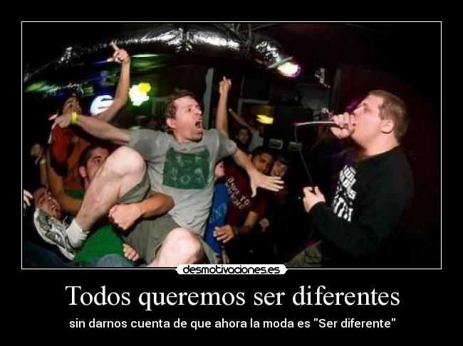 Todos queremos ser diferentes -
