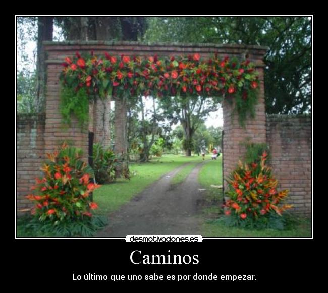 Caminos - Lo último que uno sabe es por donde empezar.