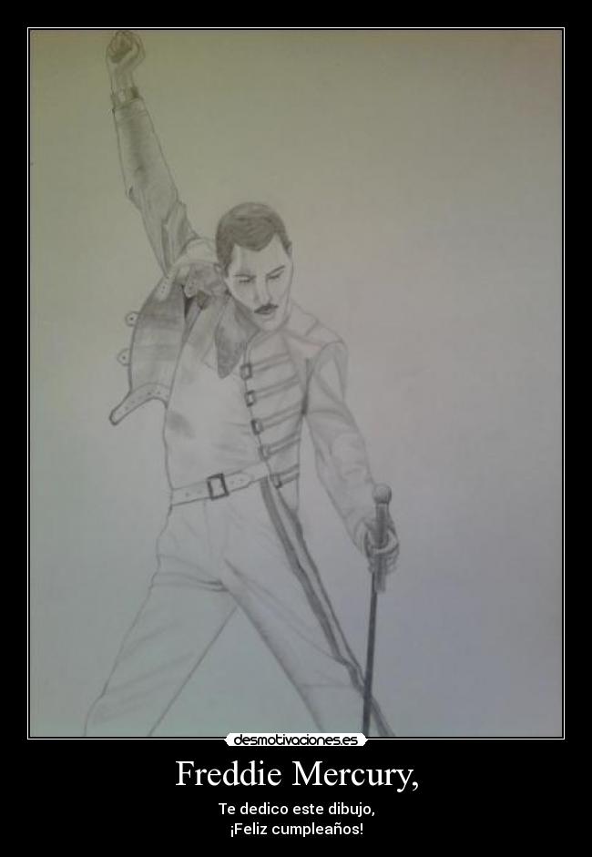 Freddie Mercury, - Te dedico este dibujo,
¡Feliz cumpleaños!