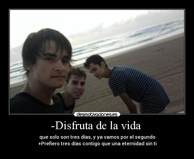 -Disfruta de la vida -