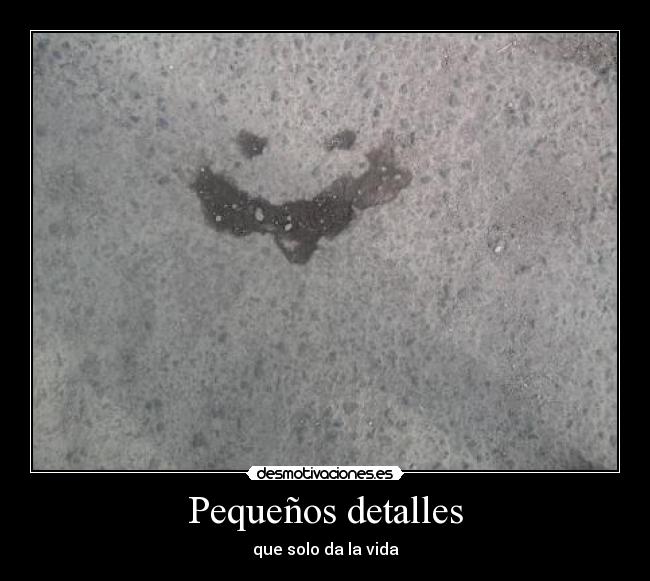 Pequeños detalles - que solo da la vida