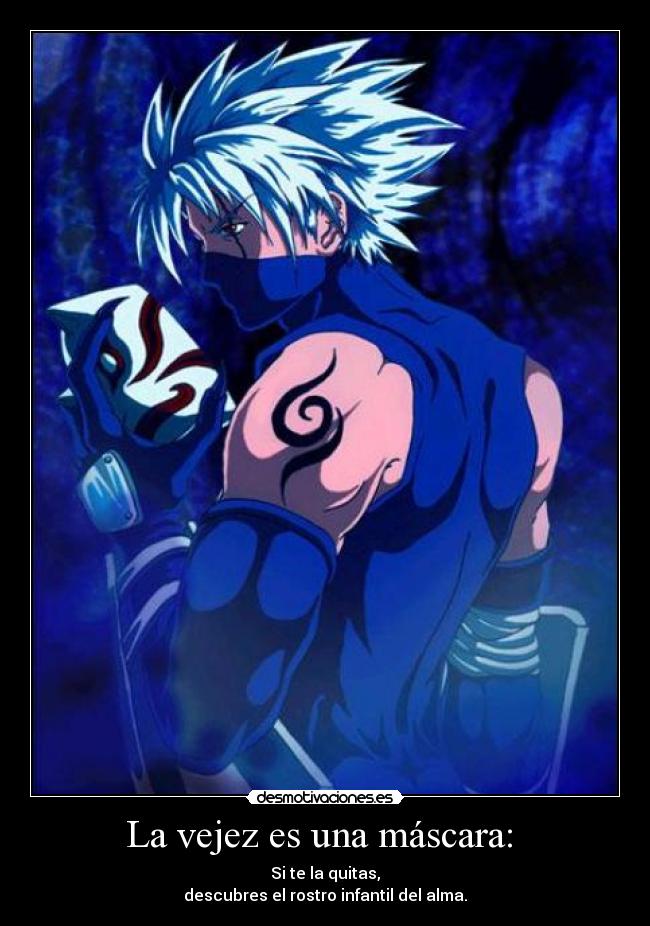 La vejez es una máscara:  - Si te la quitas,
descubres el rostro infantil del alma.