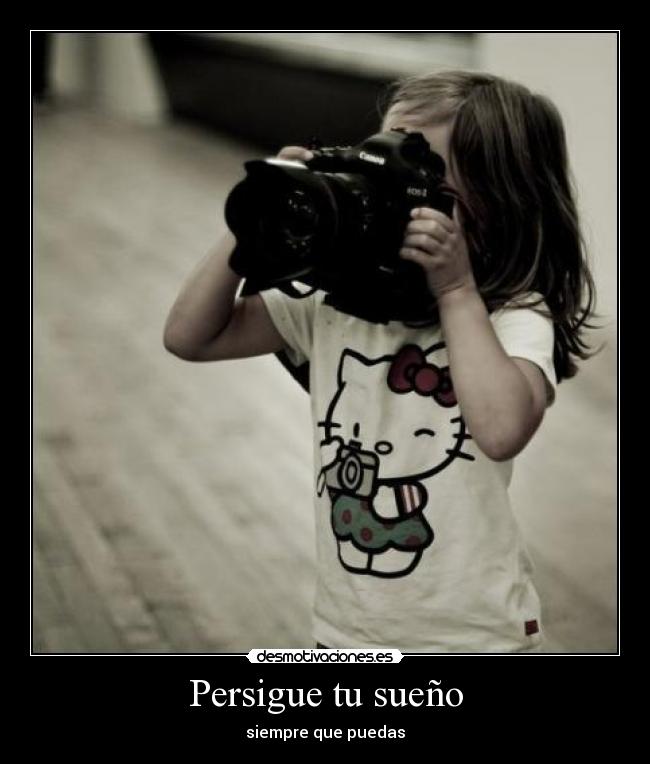 Persigue tu sueño - siempre que puedas