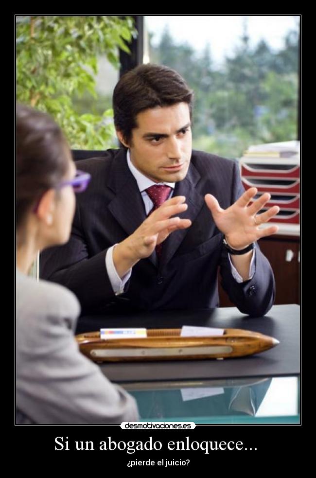 Si un abogado enloquece... -