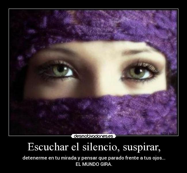 Escuchar el silencio, suspirar, - 