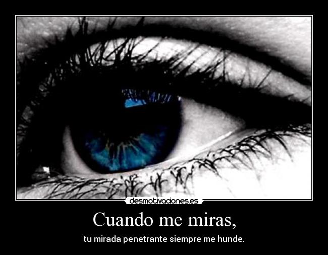 Cuando me miras, -