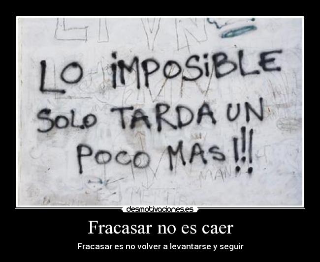 Fracasar no es caer - Fracasar es no volver a levantarse y seguir