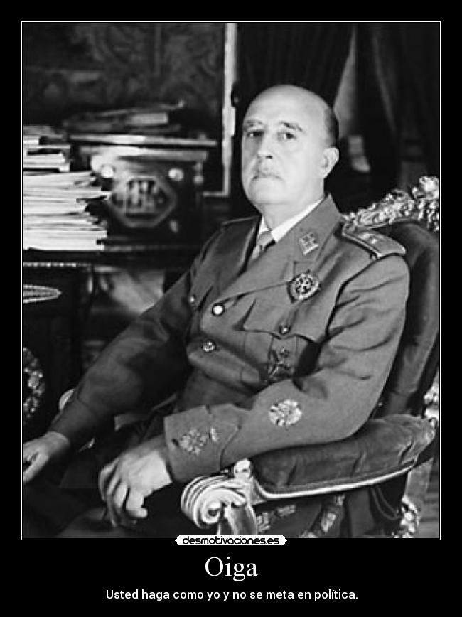 Oiga - Usted haga como yo y no se meta en política.