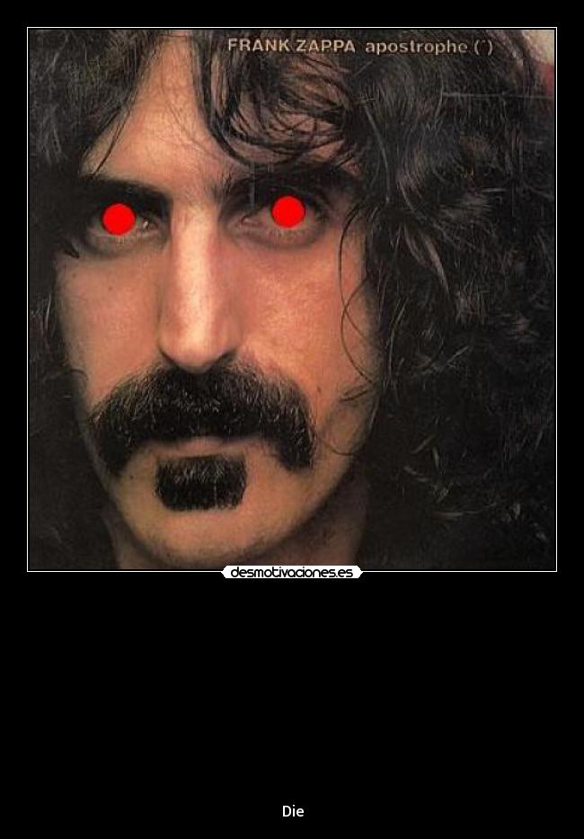 carteles cartel resubido porque borraron porque conoce frank zappa por esta pagina desmotivaciones