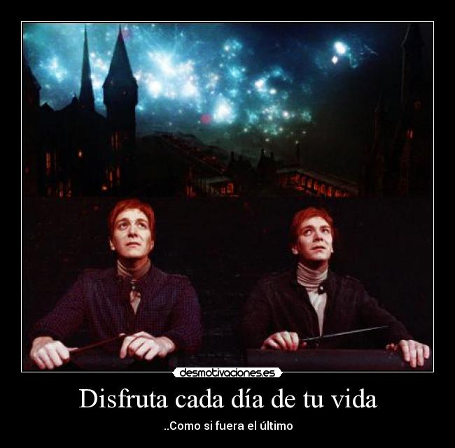 Disfruta cada día de tu vida - ..Como si fuera el último