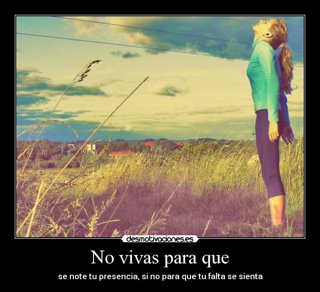 No vivas para que -