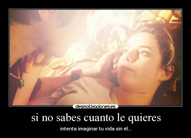 si no sabes cuanto le quieres -