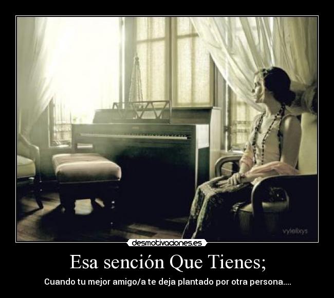 Esa sención Que Tienes; -