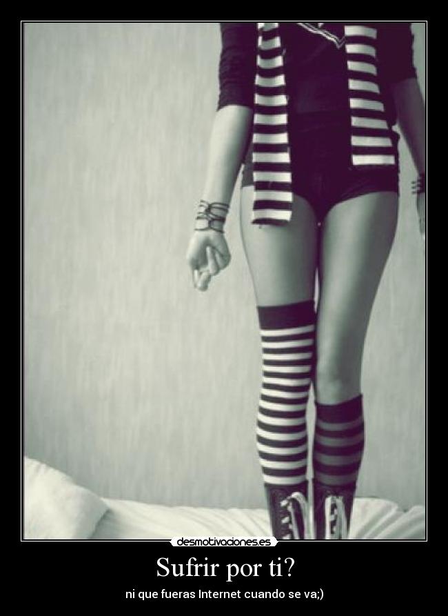 Sufrir por ti? -