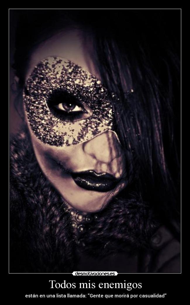 Todos mis enemigos -  están en una lista llamada: Gente que morirá por casualidad