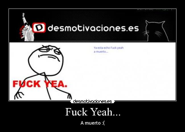 Fuck Yeah... - A muerto :(