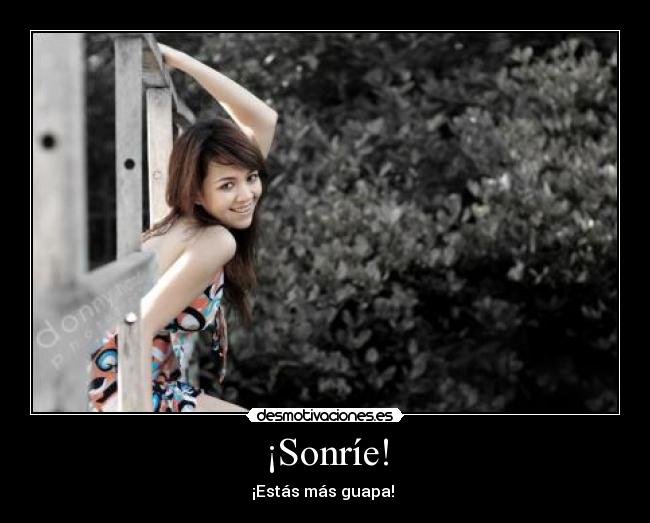 ¡Sonríe! - ¡Estás más guapa! 