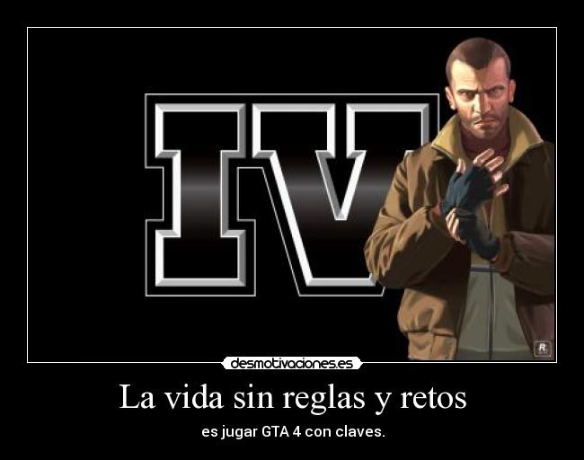 La vida sin reglas y retos - es jugar GTA 4 con claves.