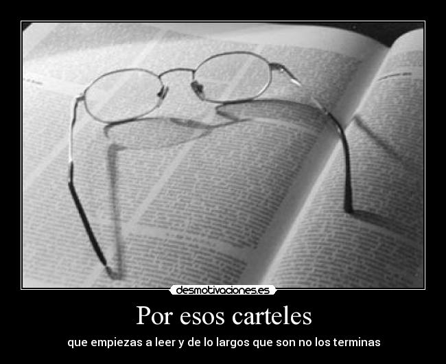 Por esos carteles - que empiezas a leer y de lo largos que son no los terminas