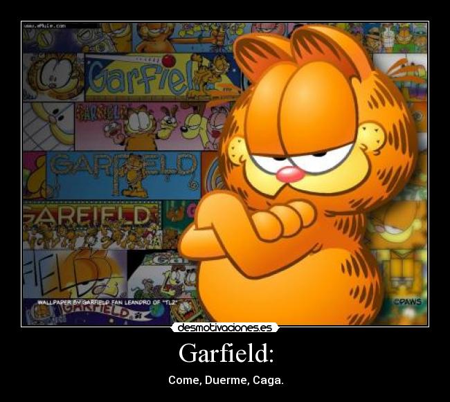Garfield: - Come, Duerme, Caga.