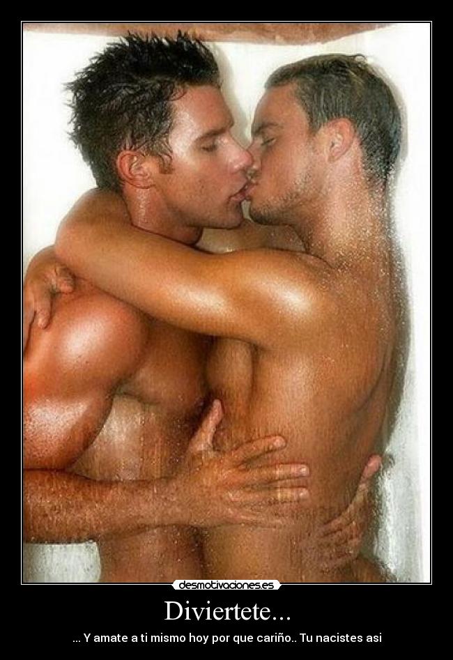 Diviertete... - ... Y amate a ti mismo hoy por que cariño.. Tu nacistes asi