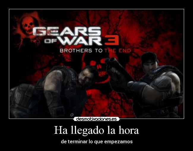 Ha llegado la hora - de terminar lo que empezamos