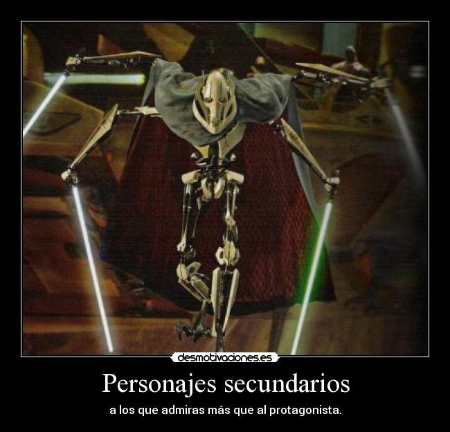 Personajes secundarios - a los que admiras más que al protagonista.