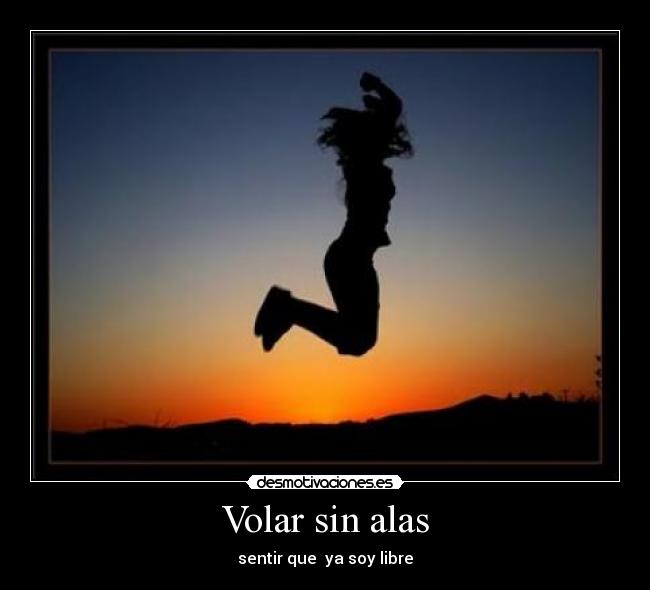 Volar sin alas - sentir que ya soy libre