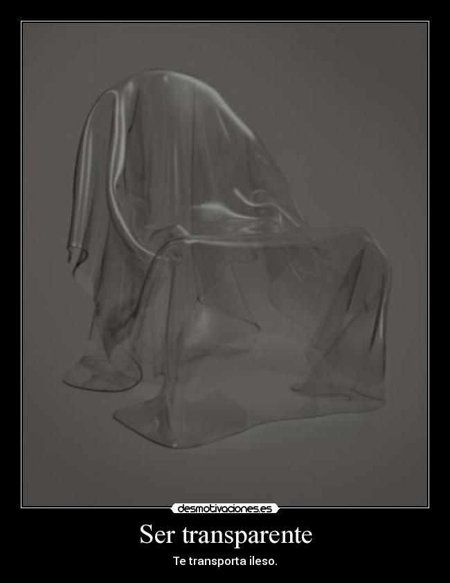Ser transparente - Te transporta ileso.
