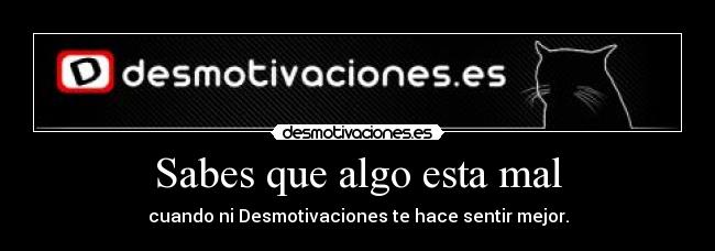 Sabes que algo esta mal -