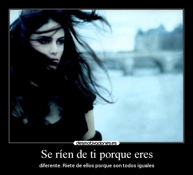 Se ríen de ti porque eres - 