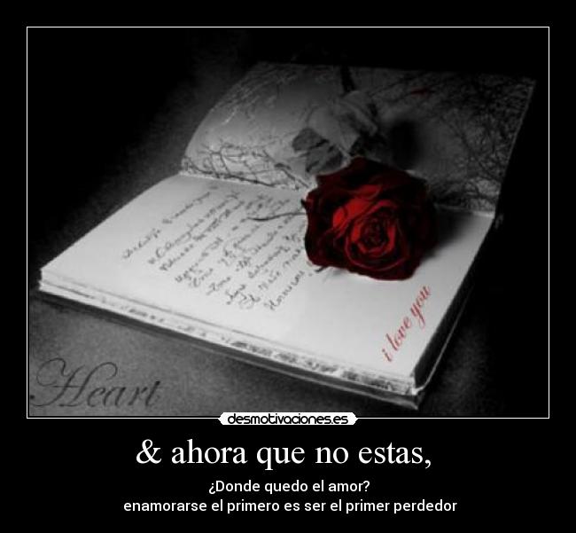 & ahora que no estas, -