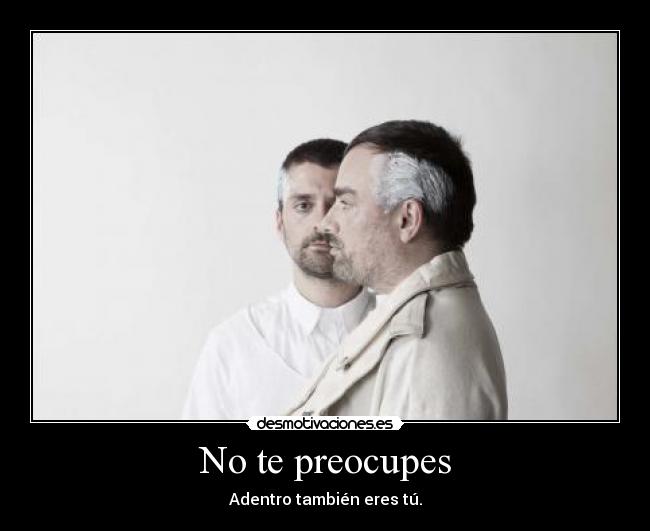 No te preocupes -