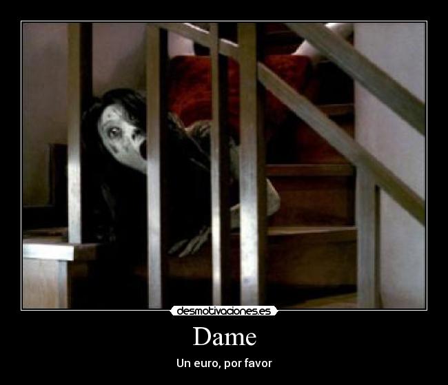 Dame - Un euro, por favor