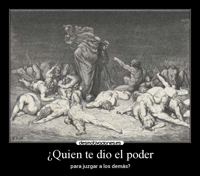 ¿Quien te dio el poder - para juzgar a los demás?
