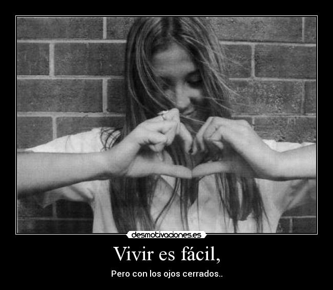 Vivir es fácil, - Pero con los ojos cerrados..