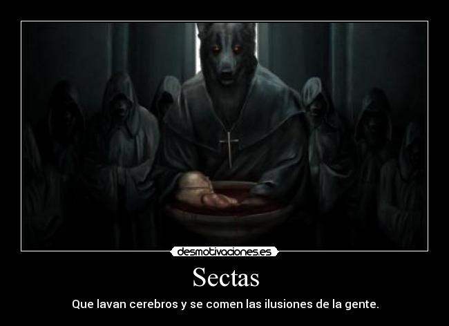 Sectas - Que lavan cerebros y se comen las ilusiones de la gente.