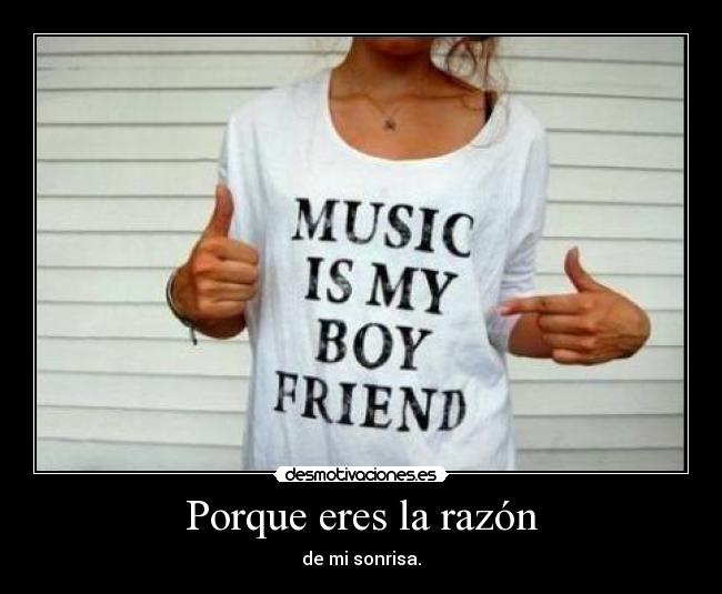 Porque eres la razón - de mi sonrisa.