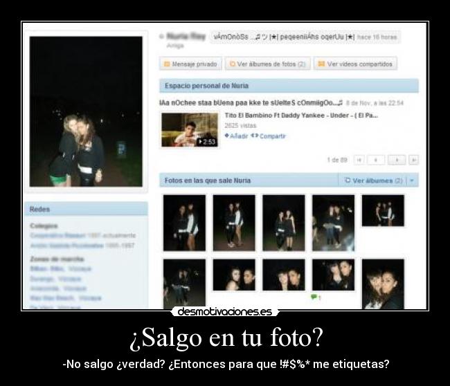 ¿Salgo en tu foto? - -No salgo ¿verdad? ¿Entonces para que !#$%* me etiquetas?