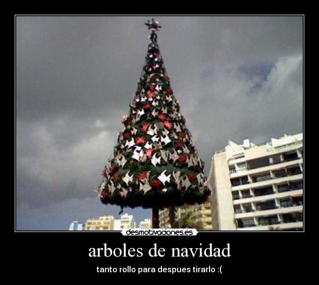 arboles de navidad - tanto rollo para despues tirarlo :(