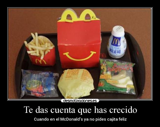 Te das cuenta que has crecido - Cuando en el McDonalds ya no pides cajita feliz