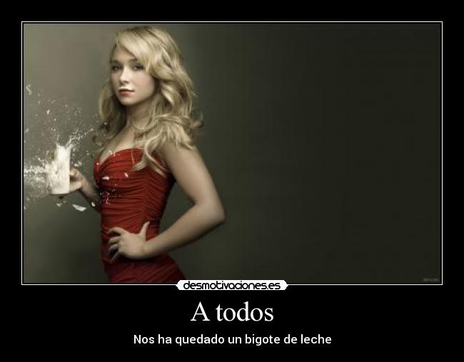 A todos - Nos ha quedado un bigote de leche