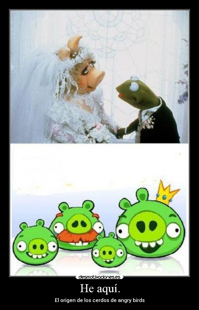 He aquí. - El origen de los cerdos de angry birds