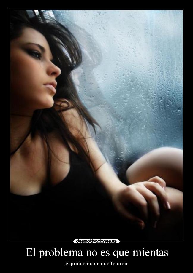 El problema no es que mientas -