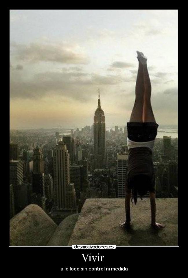 Vivir  - a lo loco sin control ni medida