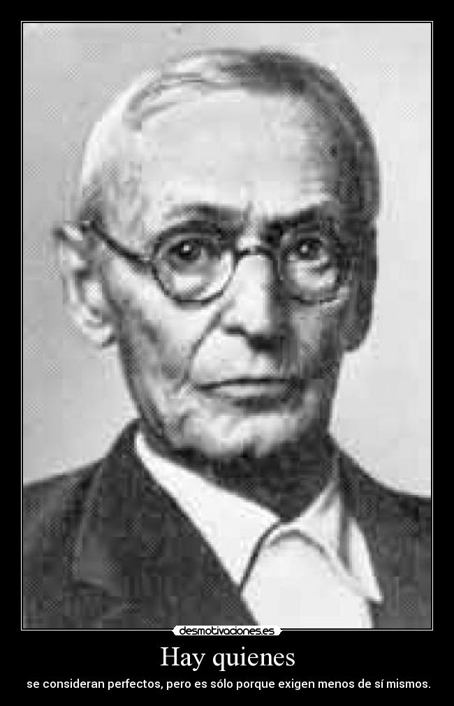 Hay quienes - se consideran perfectos, pero es sólo porque exigen menos de sí mismos.